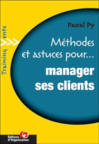 Méthodes et astuces pour manager ses clients - Pascal Py (2001)