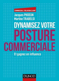 Jacques Phoeun, Martine Trabelsi - Dynamisez votre posture commerciale: Et gagnez en influence