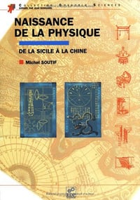 Naissance de la physique de la Sicile à la Chine - Michel Soutif