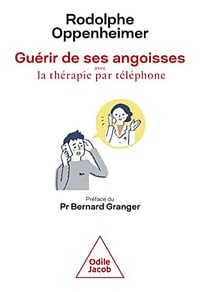 Guérir des ses angoisses: avec la thérapie par téléphone - Rodolphe Oppenheimer (2023)