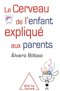 Le Cerveau de l'enfant expliqué aux parents - Álvaro Bilbao