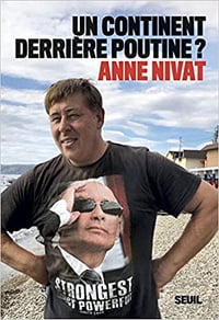 Un continent derrière Poutine ? - Anne Nivat (2018)
