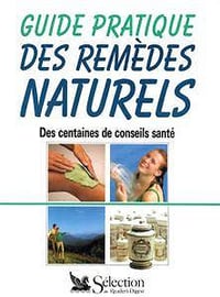 Guide pratique des remèdes naturels : Des centaines de conseils santé