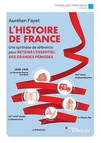 L’histoire de France: Une synthèse de référence pour retenir l’essentiel des grandes périodes - Aurélien Fayet