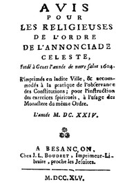 Avis pour les religieuses de l'ordre de l'Annonciade celeste, fondé à Genes l'année de notre Salut 1604: R'imprimés en ladite Ville, & accomodés à la pratique de l'observance des Constitutions; pour l'instruction des exercices spirituels, à l'usage des Mo