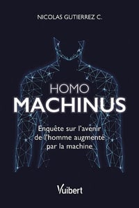 Homo machinus : Enquête sur l'avenir de l'homme augmenté par la machine - Nicolas Gutierrez (2021)