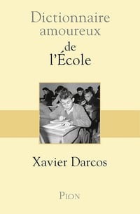 Dictionnaire Amoureux de l'école - Xavier Darcos (2016)