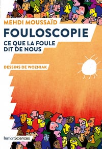 Fouloscopie. Ce que la foule dit de nous - Mehdi Moussaïd
