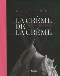 La crème de la crème - Wittamer, 100 ans de gourmandise