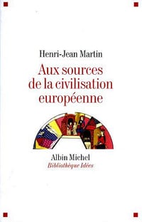 Aux sources de la civilisation européenne - Martin Henri-Jean