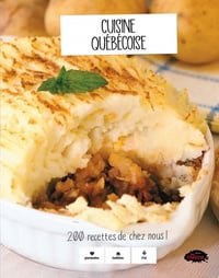 Cuisine quebecoise : 200 recettes de chez nous! - Collectif (2019)