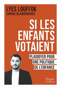 Si les enfants votaient : Plaidoyer pour une politique de l'enfance - Lyès Louffok, Sophie Blandinières (2022)