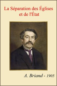 La séparation des Églises et de l'État: Rapport fait au nom de la Commission de la Chambre des; Députés, suivi des pièces annexes