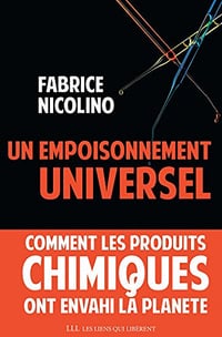 Un empoisonnement universel: Comment les produits chimiques ont envahi la planète - Fabrice Nicolino