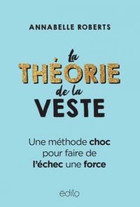 La Théorie de la veste : une méthode choc pour faire de l'échec une force - Annabelle Roberts (2021)