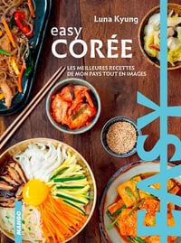 Easy Corée - Les meilleures recettes de mon pays tout en images - Luna Kyung (2020)