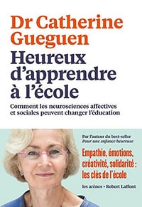Heureux d’apprendre à l’école: Comment les neurosciences affectives et sociales peuvent changer l’éducation - Catherine Gueguen (2018)