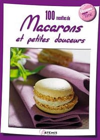 100 recettes de macarons et petites douceurs