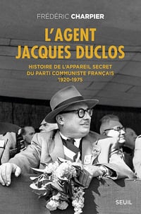 L'Agent Jacques Duclos. Histoire de l'appareil secret du Parti communiste français (1920-1975) - Charpier