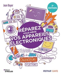 Réparez vous-même vos appareils électroniques: Téléviseurs, ordinateurs, consoles de jeux, électroménager... - Jean Boyer (2025)