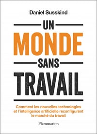 Un monde sans travail: Comment les nouvelles technologies et l'intelligence artificielle reconfigurent le marché du travail - Daniel Susskind (2023)