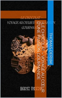 Thomas Derym - LE CHOCOLAT – VOYAGE AU CŒUR D’UNE PASSION GOURMANDE (2024)