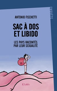 Sac à dos et libido : Les pays racontés par leur sexualité - Antonio Fischetti (2022)