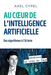 Au cœur de l'intelligence artificielle: Des algorithmes à l'IA forte - Axel Cypel (2020)