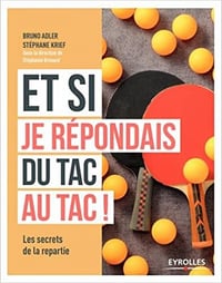 Et si je répondais du tac au tac ! - Les secrets de la repartie - Bruno Adler et Stéphane Krief
