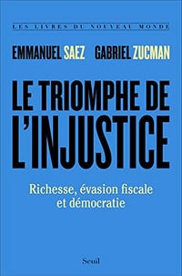 Le Triomphe de l’injustice. Richesse, évasion fiscale et démocratie - Emmanuel Saez, Gabriel Zucman (2020)