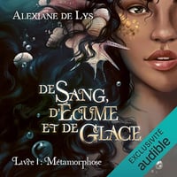 Métamorphose: De sang, d’écume et de glace 1 - Alexiane de Lys