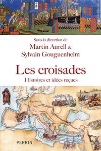 Les croisades : Histoires et idées reçues - Martin Aurell, Sylvain Gouguenheim (2025)