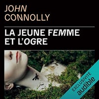 La Jeune Femme et l'Ogre - Charlie Parker 17 - John Connolly