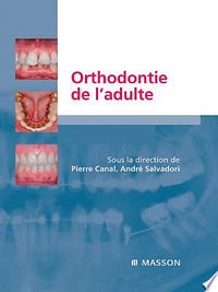 Orthodontie de l’adulte - Pierre Canal, André Salvadori