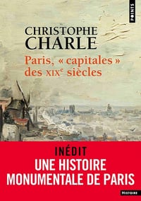 Paris, "capitales" des XIXe siècles - Christophe Charle (2021)