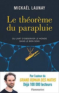 Le théorème du parapluie ou L’art d’observer le monde dans le bon sens - Mickael Launay (2019)