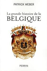 Patrick Weber - La grande histoire de la Belgique