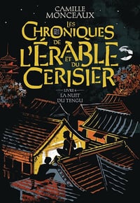 Les chroniques de l'érable et du cerisier, Tome 4 : La Nuit du Tengu - Camille Monceaux (2025)