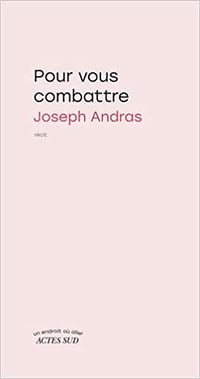 Pour vous combattre - Joseph Andras (2022)