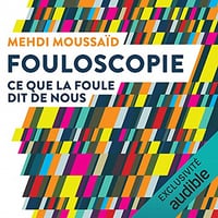 Mehdi Moussaïd - Fouloscopie - Ce que la foule dit de nous (2021]