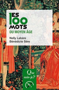 Les 100 mots du Moyen Âge - Nelly Labère, Bénédicte Sère (2022)