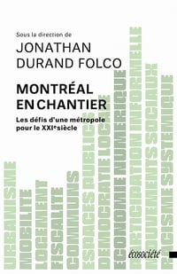 Montréal en chantier - Les défis d'une métropole pour le XXIe siècle - Jonathan Durand Folco (2021)