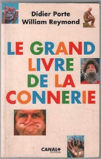 Le grand livre de la connerie - Didier Porte & William Reymond