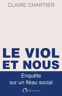 Le Viol et Nous. Enquête sur un fléau social - Claire Chartier