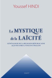 La mystique de la Laïcité : Généalogie de la religion républicaine, de Junius Frey à Vincent Peillon (2017)