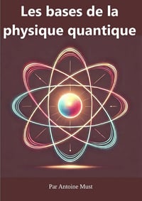 Antoine Must - La physique quantique (2024)