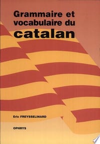 Grammaire et vocabulaire du catalan - Eric Freysselinard (2002)