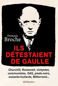Ils détestaient de Gaulle - François Broche (2020)