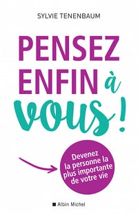 Pensez enfin à vous ! : Devenez la personne la plus importante de votre vie - Sylvie Tenenbaum