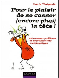 Pour le plaisir de se casser ( encore plus ) la tête - 126 nouveaux problèmes et divertissements mathématiques